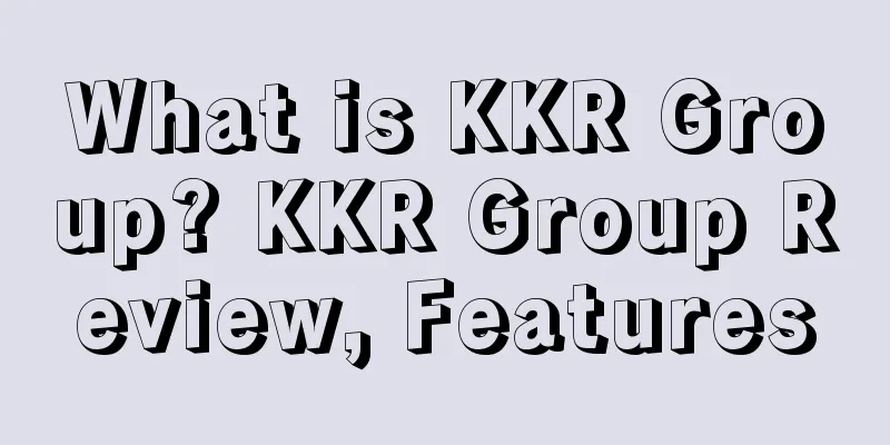 What is KKR Group? KKR Group Review, Features