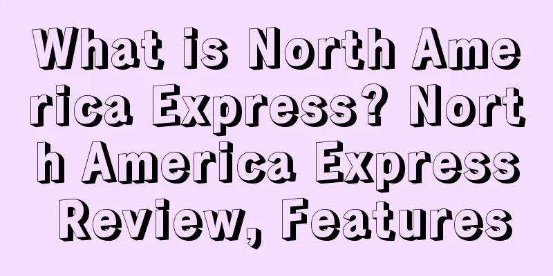 What is North America Express? North America Express Review, Features