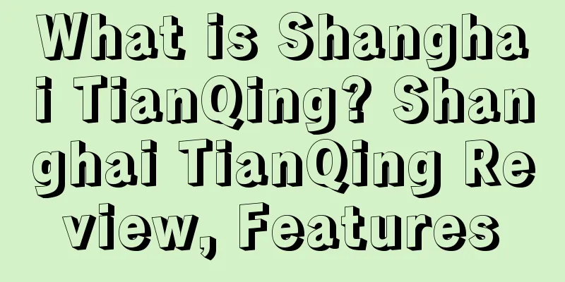 What is Shanghai TianQing? Shanghai TianQing Review, Features