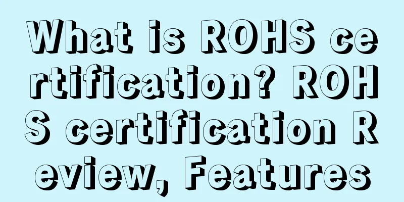 What is ROHS certification? ROHS certification Review, Features
