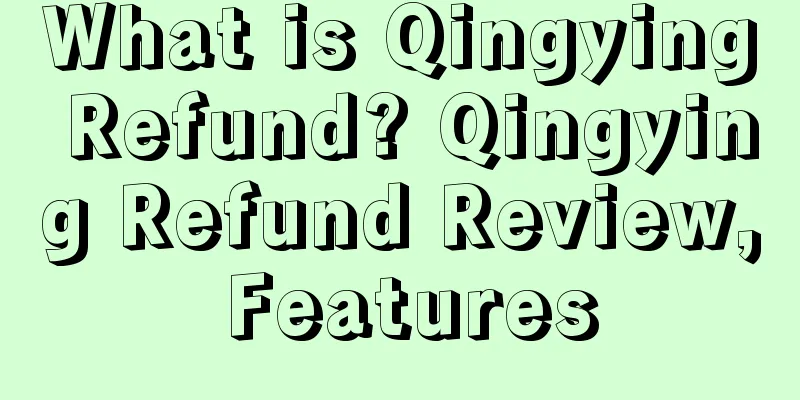 What is Qingying Refund? Qingying Refund Review, Features