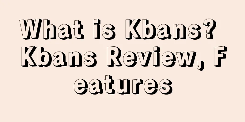 What is Kbans? Kbans Review, Features