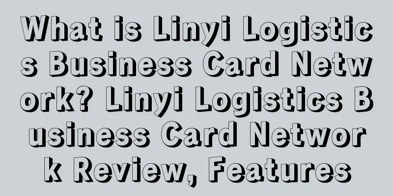 What is Linyi Logistics Business Card Network? Linyi Logistics Business Card Network Review, Features