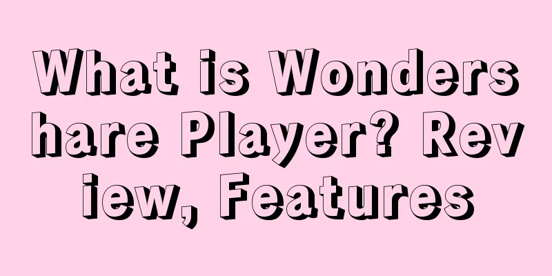 What is Wondershare Player? Review, Features