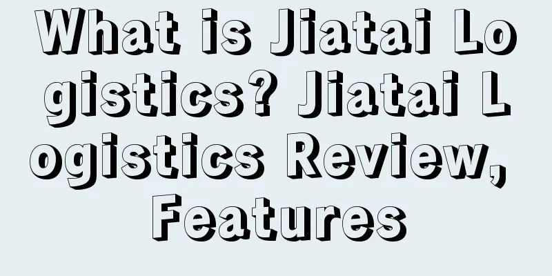 What is Jiatai Logistics? Jiatai Logistics Review, Features