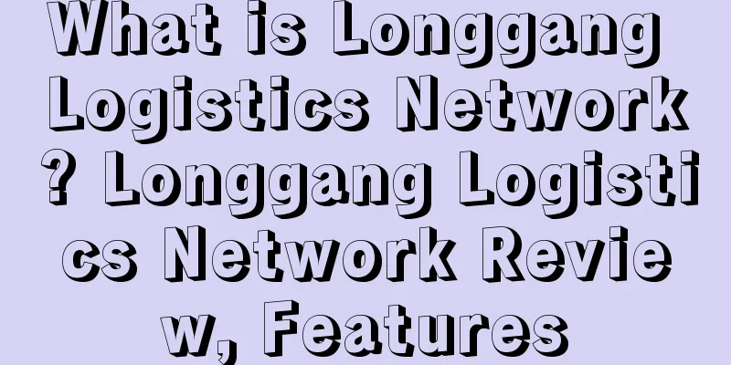 What is Longgang Logistics Network? Longgang Logistics Network Review, Features