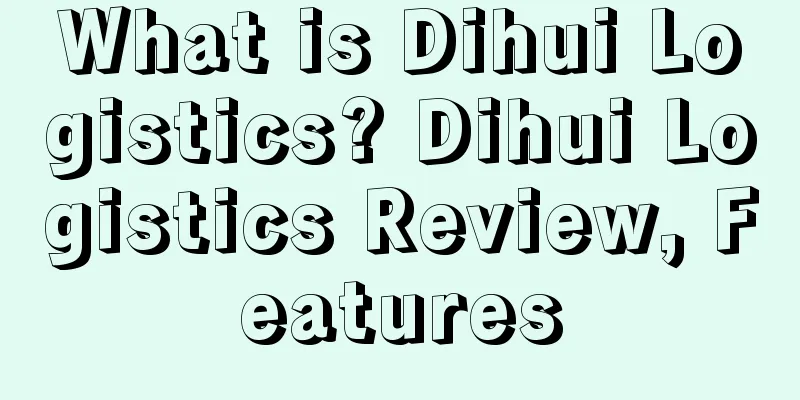 What is Dihui Logistics? Dihui Logistics Review, Features