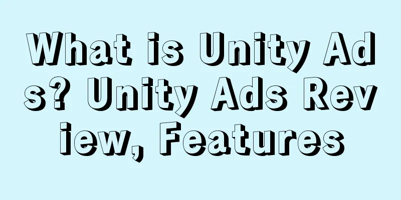 What is Unity Ads? Unity Ads Review, Features