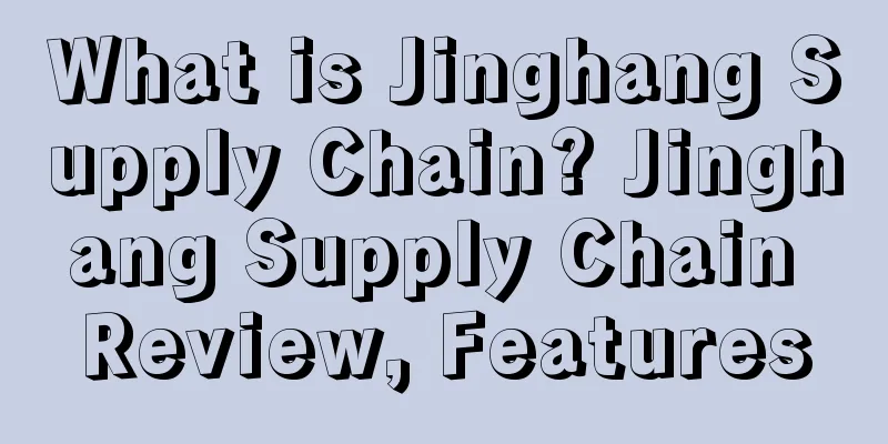 What is Jinghang Supply Chain? Jinghang Supply Chain Review, Features