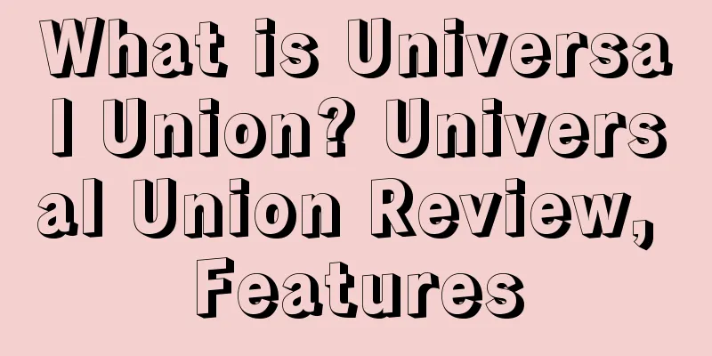 What is Universal Union? Universal Union Review, Features