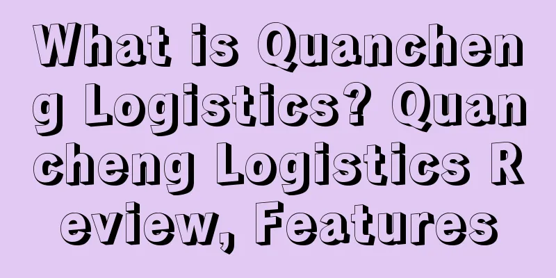 What is Quancheng Logistics? Quancheng Logistics Review, Features