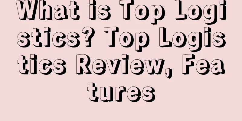 What is Top Logistics? Top Logistics Review, Features