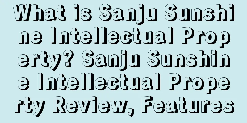 What is Sanju Sunshine Intellectual Property? Sanju Sunshine Intellectual Property Review, Features