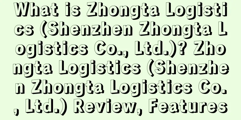 What is Zhongta Logistics (Shenzhen Zhongta Logistics Co., Ltd.)? Zhongta Logistics (Shenzhen Zhongta Logistics Co., Ltd.) Review, Features