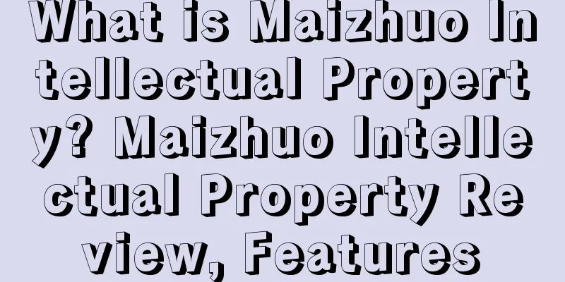 What is Maizhuo Intellectual Property? Maizhuo Intellectual Property Review, Features