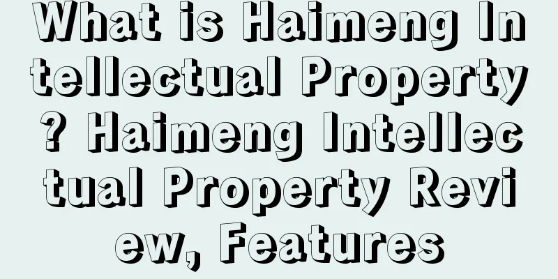 What is Haimeng Intellectual Property? Haimeng Intellectual Property Review, Features