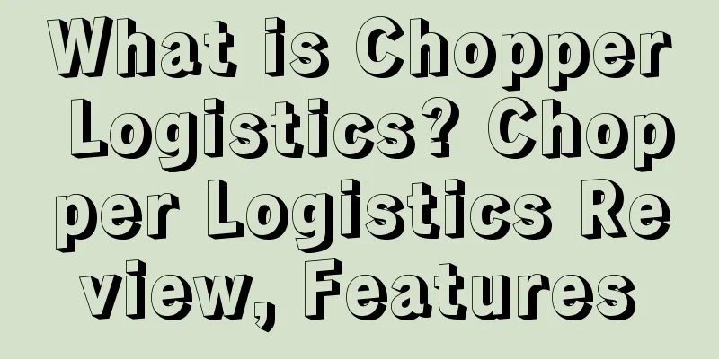 What is Chopper Logistics? Chopper Logistics Review, Features