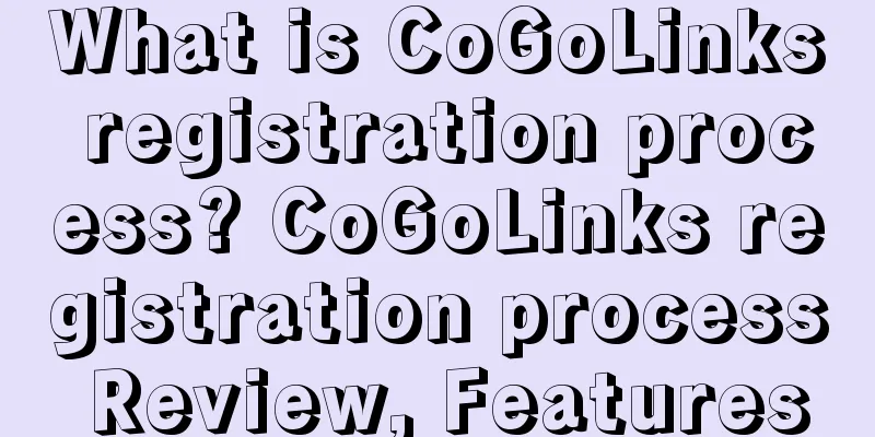 What is CoGoLinks registration process? CoGoLinks registration process Review, Features