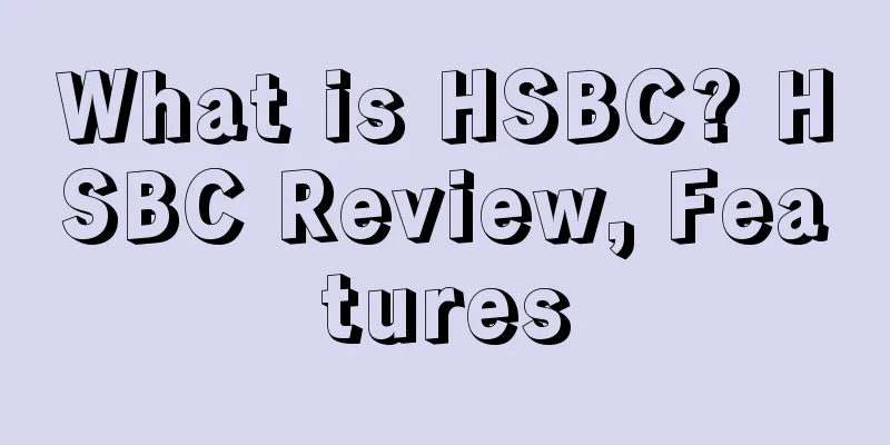 What is HSBC? HSBC Review, Features