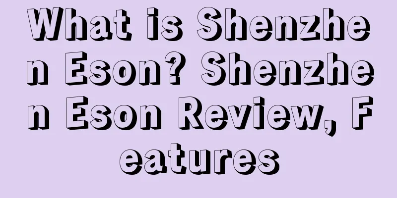 What is Shenzhen Eson? Shenzhen Eson Review, Features