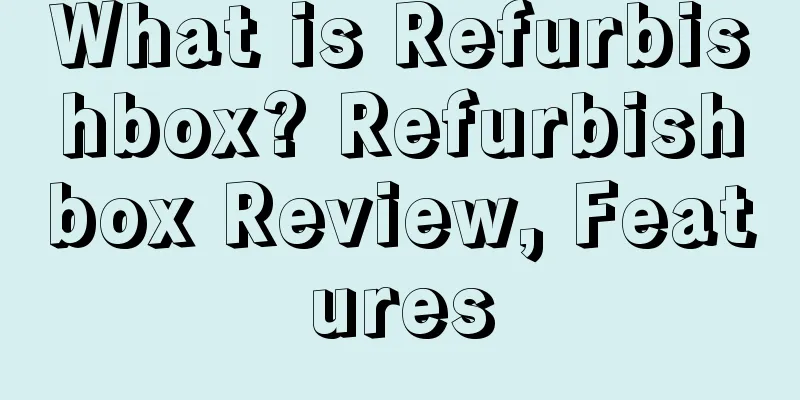 What is Refurbishbox? Refurbishbox Review, Features