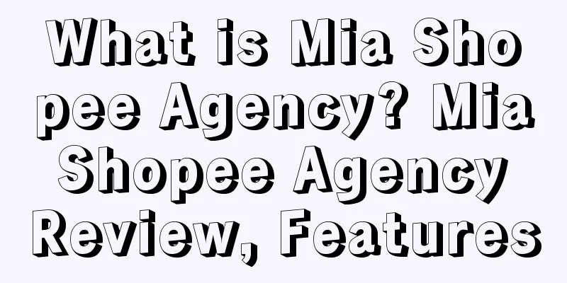 What is Mia Shopee Agency? Mia Shopee Agency Review, Features