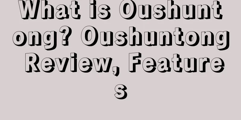 What is Oushuntong? Oushuntong Review, Features