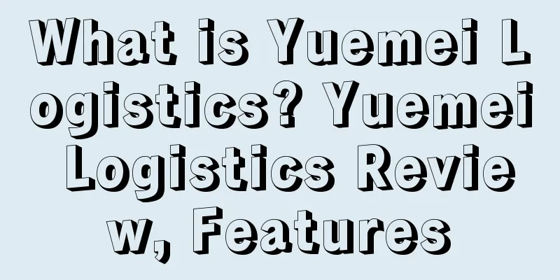 What is Yuemei Logistics? Yuemei Logistics Review, Features