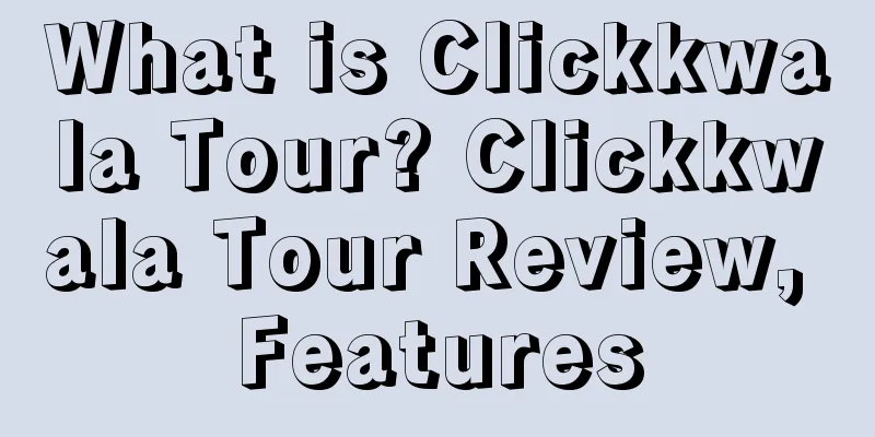 What is Clickkwala Tour? Clickkwala Tour Review, Features