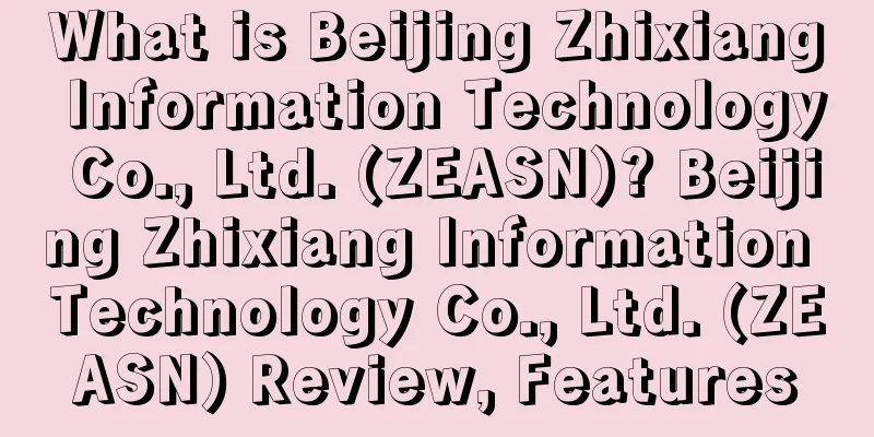 What is Beijing Zhixiang Information Technology Co., Ltd. (ZEASN)? Beijing Zhixiang Information Technology Co., Ltd. (ZEASN) Review, Features