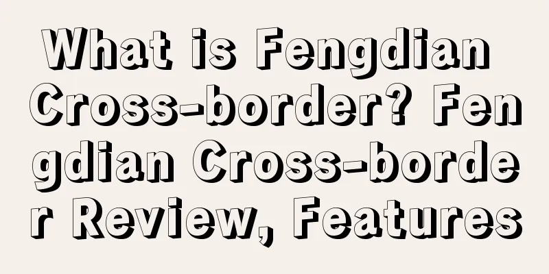 What is Fengdian Cross-border? Fengdian Cross-border Review, Features