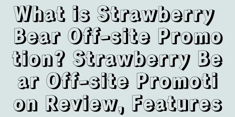 What is Strawberry Bear Off-site Promotion? Strawberry Bear Off-site Promotion Review, Features