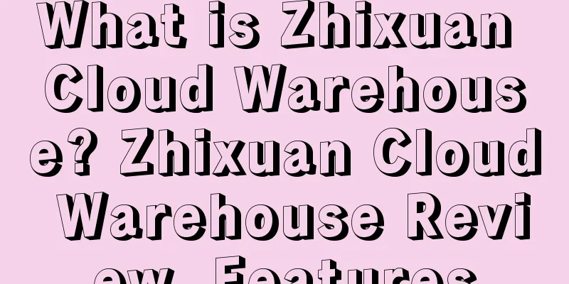 What is Zhixuan Cloud Warehouse? Zhixuan Cloud Warehouse Review, Features