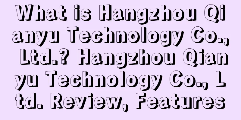 What is Hangzhou Qianyu Technology Co., Ltd.? Hangzhou Qianyu Technology Co., Ltd. Review, Features