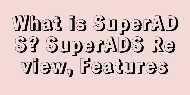 What is SuperADS? SuperADS Review, Features