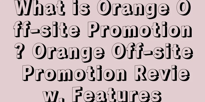 What is Orange Off-site Promotion? Orange Off-site Promotion Review, Features
