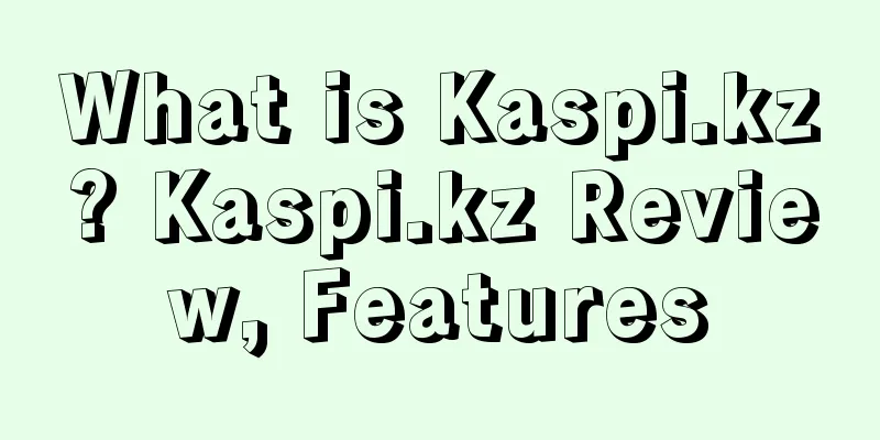 What is Kaspi.kz? Kaspi.kz Review, Features