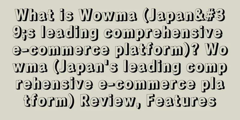 What is Wowma (Japan's leading comprehensive e-commerce platform)? Wowma (Japan's leading comprehensive e-commerce platform) Review, Features
