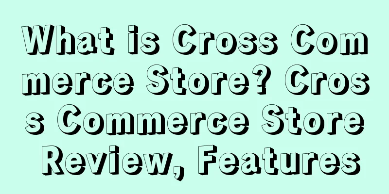 What is Cross Commerce Store? Cross Commerce Store Review, Features