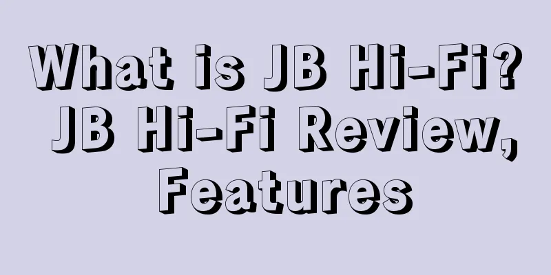 What is JB Hi-Fi? JB Hi-Fi Review, Features