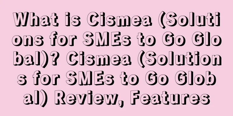 What is Cismea (Solutions for SMEs to Go Global)? Cismea (Solutions for SMEs to Go Global) Review, Features