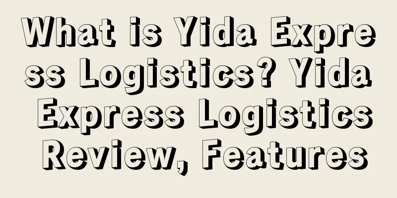 What is Yida Express Logistics? Yida Express Logistics Review, Features