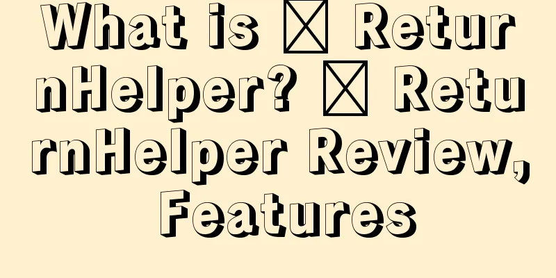 What is ​ ReturnHelper? ​ ReturnHelper Review, Features