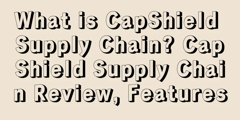 What is CapShield Supply Chain? CapShield Supply Chain Review, Features