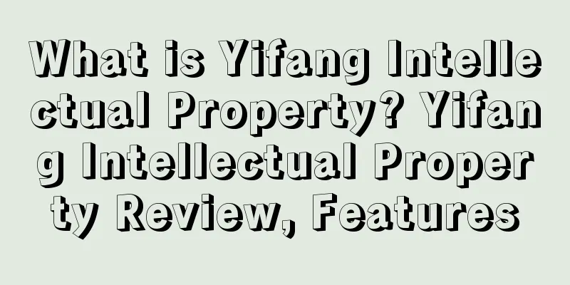 What is Yifang Intellectual Property? Yifang Intellectual Property Review, Features