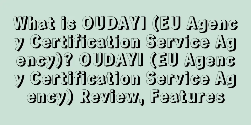 What is OUDAYI (EU Agency Certification Service Agency)? OUDAYI (EU Agency Certification Service Agency) Review, Features