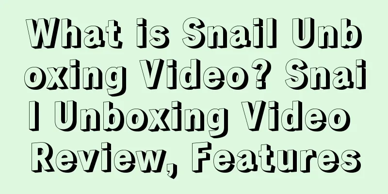 What is Snail Unboxing Video? Snail Unboxing Video Review, Features
