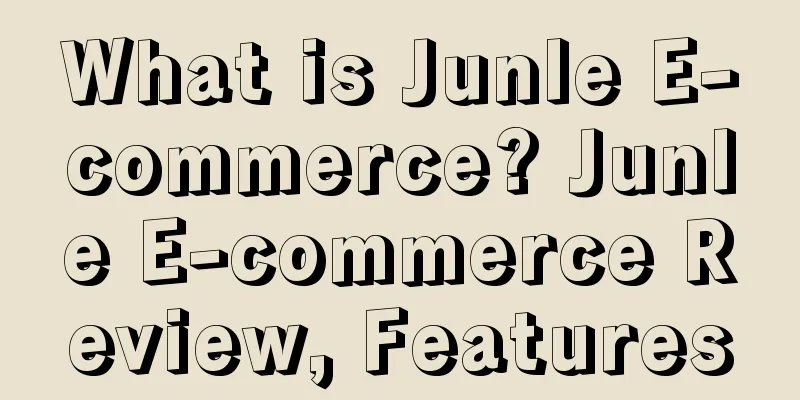 What is Junle E-commerce? Junle E-commerce Review, Features