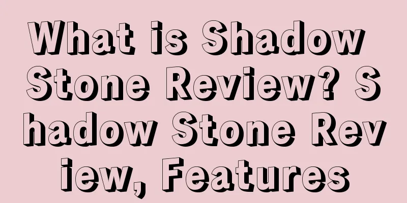 What is Shadow Stone Review? Shadow Stone Review, Features