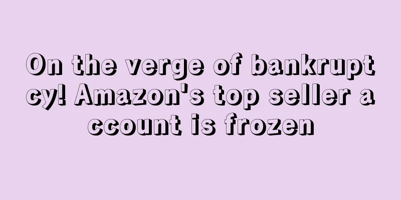 On the verge of bankruptcy! Amazon's top seller account is frozen